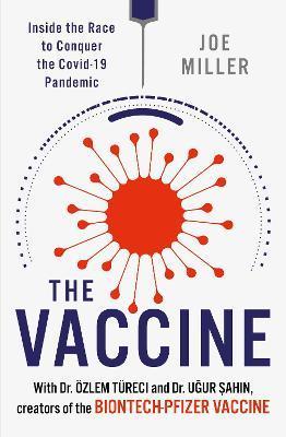 The Vaccine : Inside the Race to Conquer the COVID-19 Pandemic                                                                                        <br><span class="capt-avtor"> By:Miller, Joe                                       </span><br><span class="capt-pari"> Eur:17,87 Мкд:1099</span>